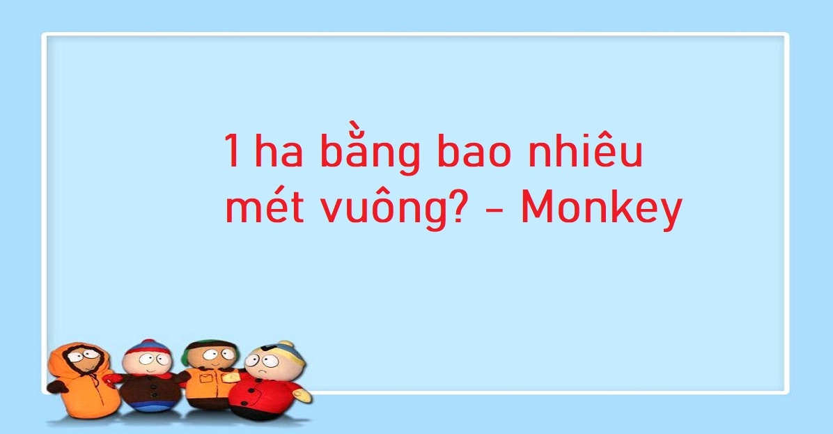1 ha bằng bao nhiêu mét vuông? Bảng quy đổi héc ta chuẩn 2025