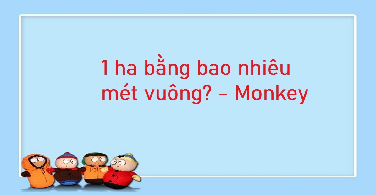 1 ha bằng bao nhiêu mét vuông? Bảng quy đổi héc ta chuẩn 2025