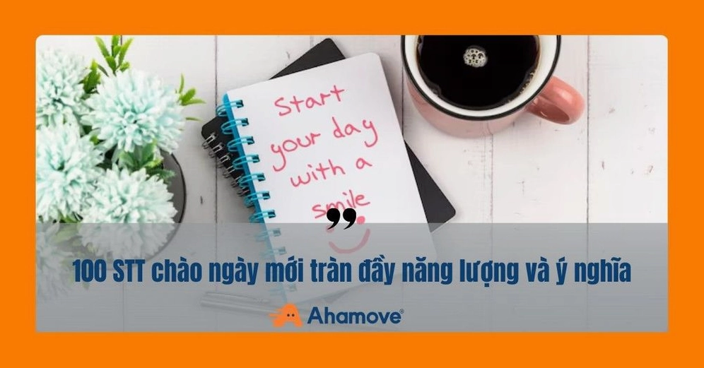 99+ Stt Chào Ngày Mới Năng Lượng, Tích Cực Gặt Hái Thành Công