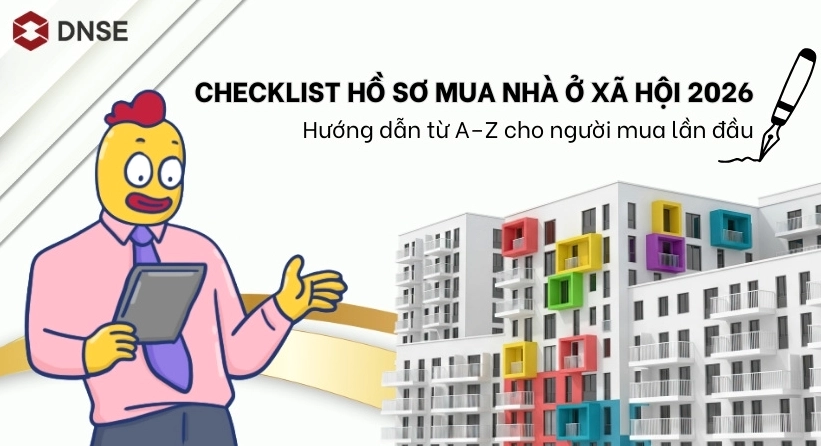 Checklist hồ sơ mua nhà ở xã hội 2026: Hướng dẫn từ A–Z cho người