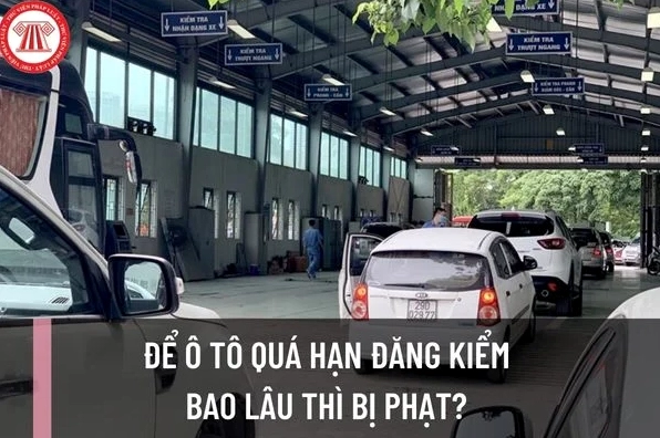 Đăng kiểm quá hạn 1 ngày phạt bao nhiêu? Cập nhật mức phạt mới nhất