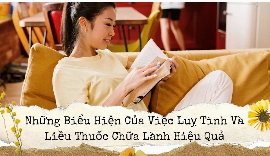 Dấu hiệu và biện pháp chữa lành hiệu quả cho những người lụy tình