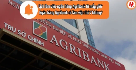 Thời Gian Làm Việc Ngân Hàng Agribank Mới Nhất Dành Cho Khách Hàng