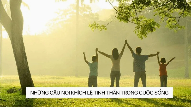 Top những câu nói khích lệ tinh thần trong cuộc sống giúp ta mạnh mẽ