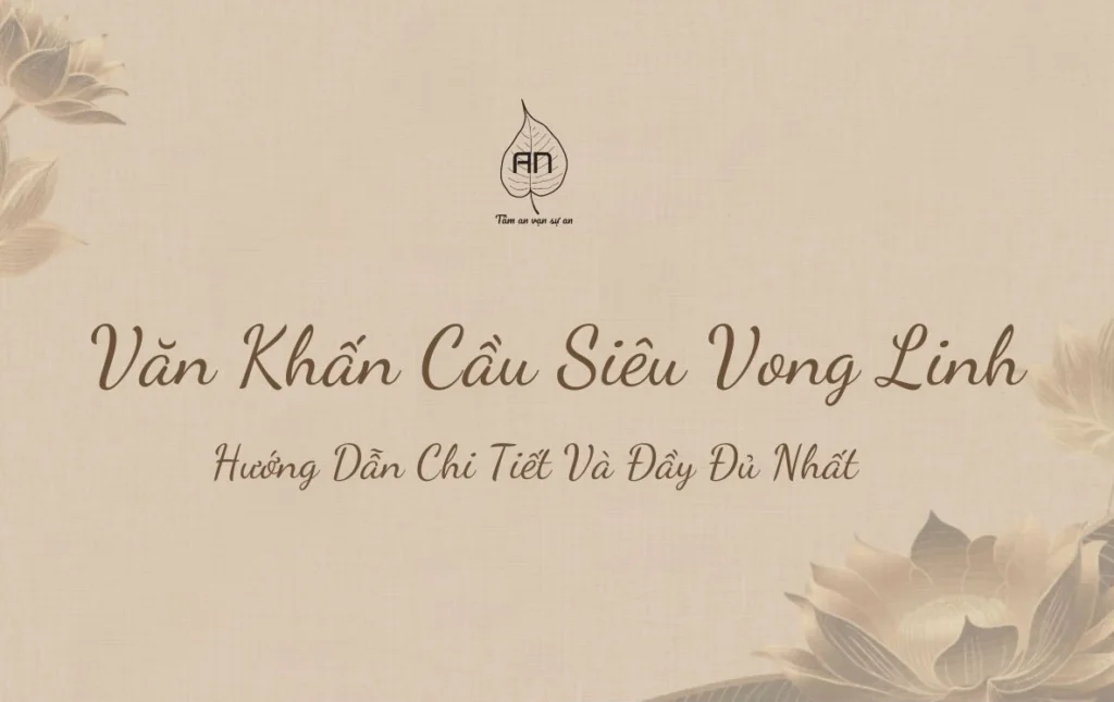 Văn khấn cầu siêu cho người mới mất: Hướng dẫn chi tiết, chuẩn tâm linh