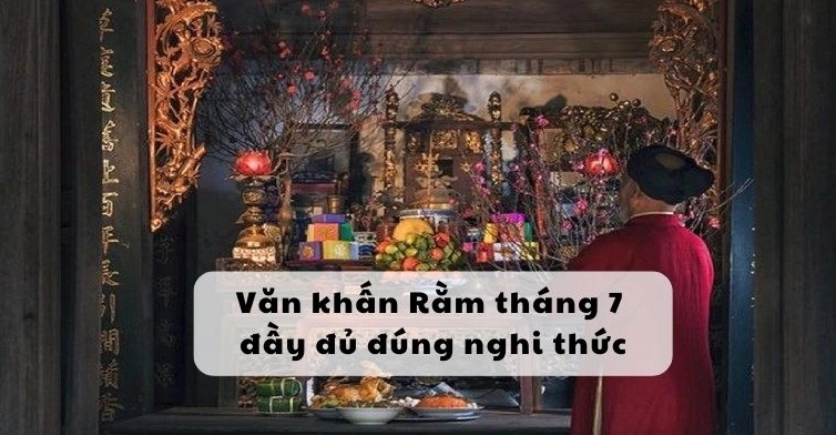 Văn Khấn Gia Tiên Rằm Tháng 7 Chuẩn Nhất Theo Cổ Truyền