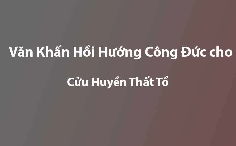 Văn Khấn Hồi Hướng Công Đức Cho Cửu Huyền Thất Tổ