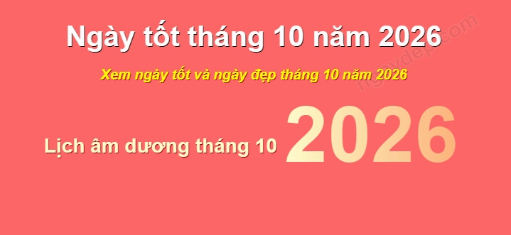 Xem Ngày Đẹp Tháng 10 Năm 2026: Lịch Tốt Cưới Hỏi, Khai Trương, Động Thổ