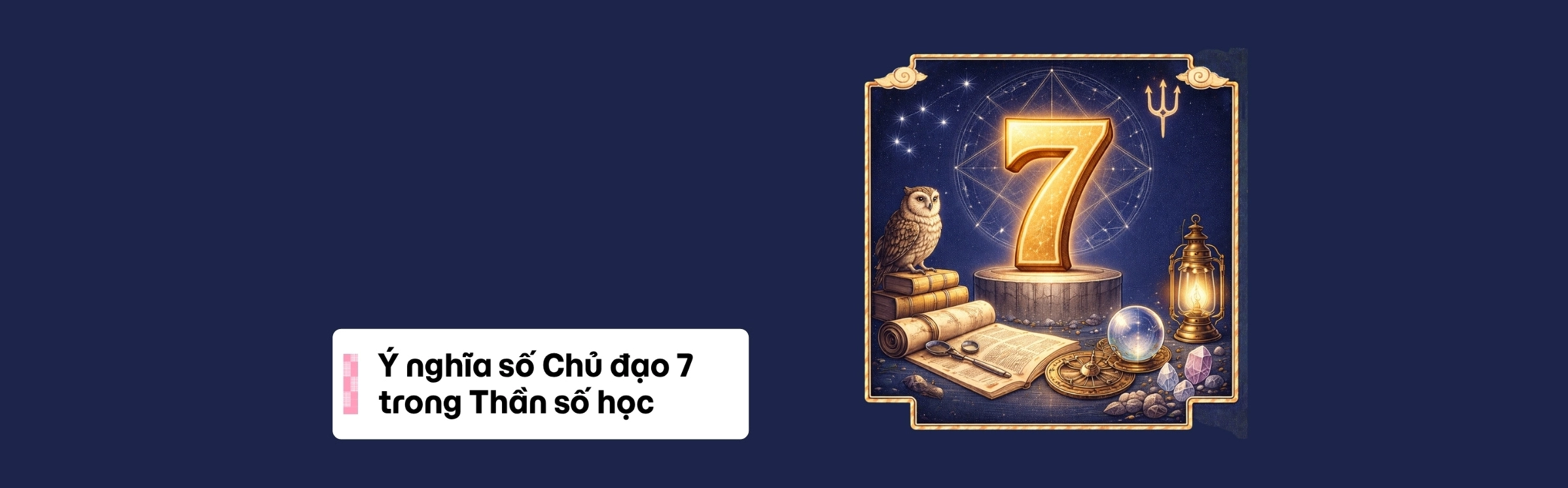 Ý nghĩa số Chủ đạo 7 trong Thần số học
